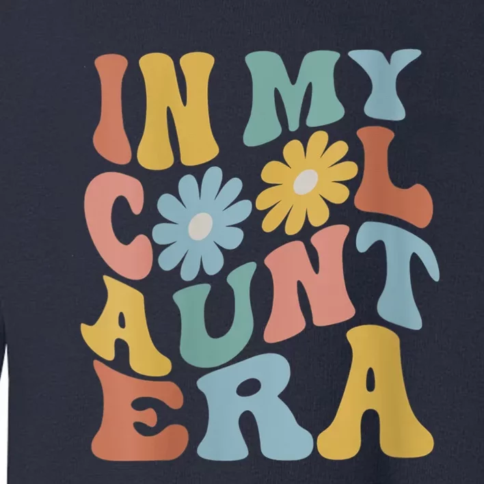 Wo In My Cool Aunt Era Retro Groovy New Aunt Auntie Toddler Sweatshirt