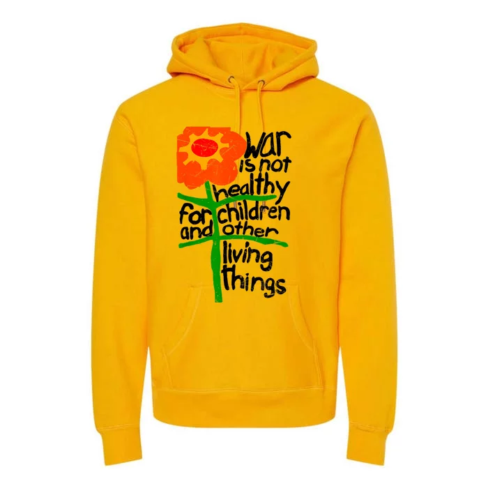 War Is Not Healthy For Children And Other Living Things Premium Hoodie