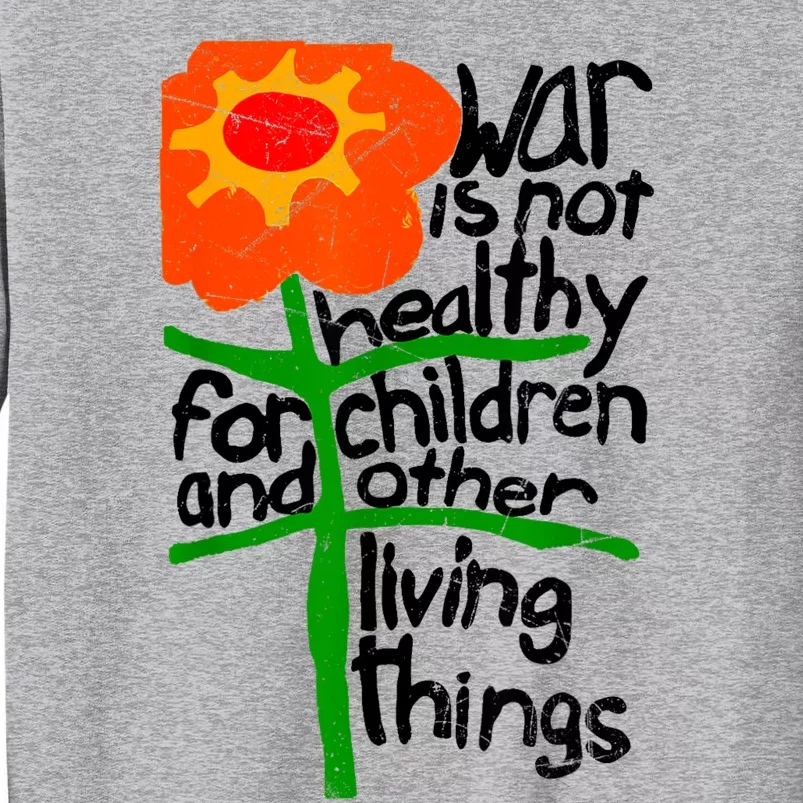 War Is Not Healthy For Children And Other Living Things Tall Sweatshirt