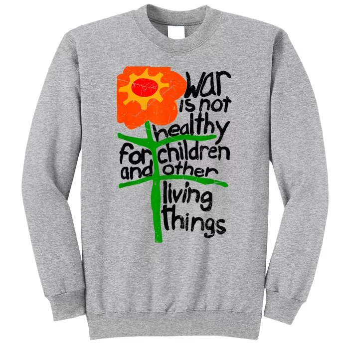 War Is Not Healthy For Children And Other Living Things Tall Sweatshirt