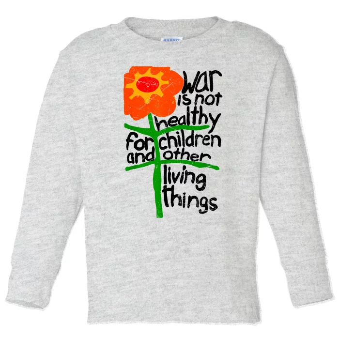 War Is Not Healthy For Children And Other Living Things Toddler Long Sleeve Shirt