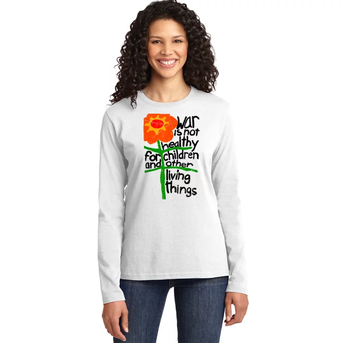 War Is Not Healthy For Children And Other Living Things Ladies Long Sleeve Shirt