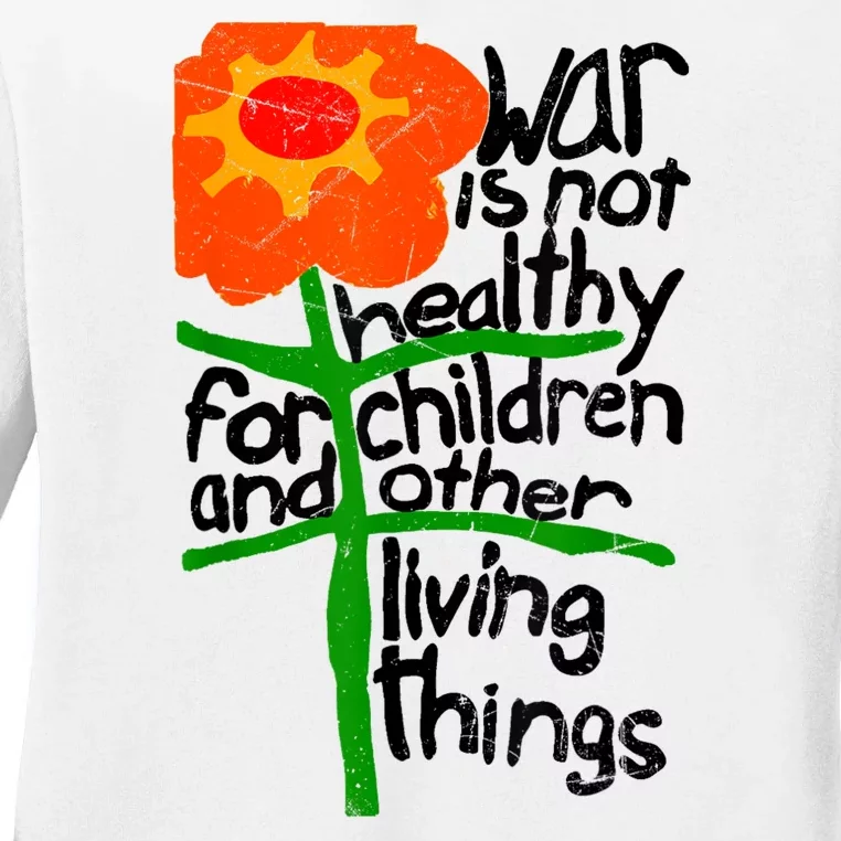 War Is Not Healthy For Children And Other Living Things Ladies Long Sleeve Shirt