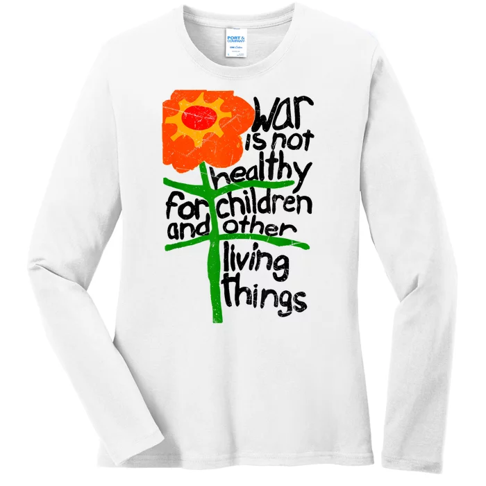 War Is Not Healthy For Children And Other Living Things Ladies Long Sleeve Shirt