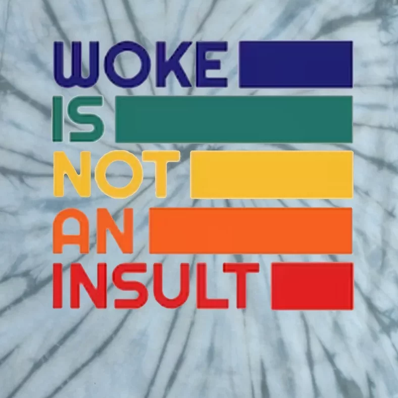 Woke Is Not An Insult Tie-Dye T-Shirt