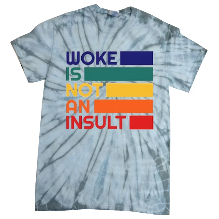 Woke Is Not An Insult Tie-Dye T-Shirt