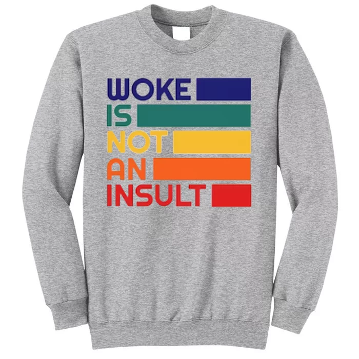 Woke Is Not An Insult Sweatshirt