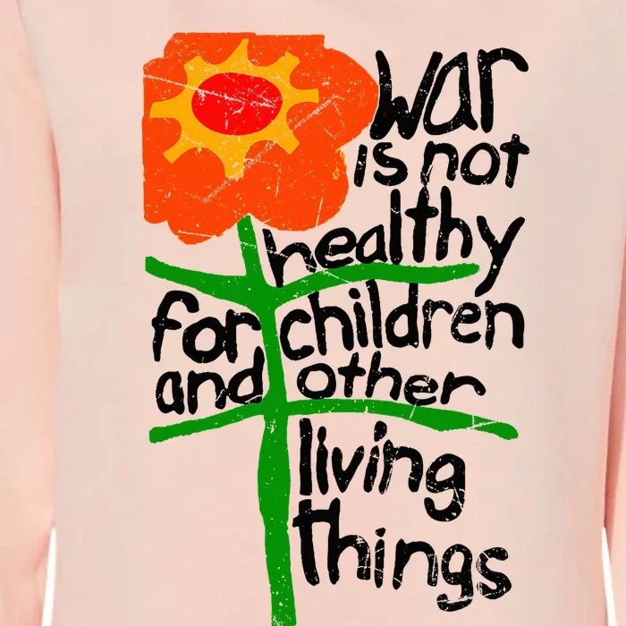 War Is Not Healthy For Children And Other Living Things Womens California Wash Sweatshirt