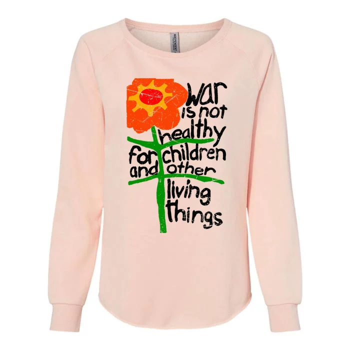 War Is Not Healthy For Children And Other Living Things Womens California Wash Sweatshirt