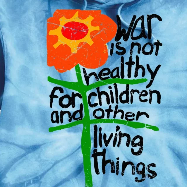 War Is Not Healthy For Children And Other Living Things Tie Dye Hoodie