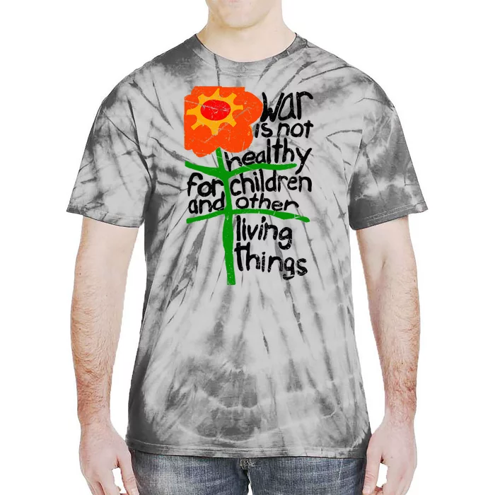 War Is Not Healthy For Children And Other Living Things Tie-Dye T-Shirt