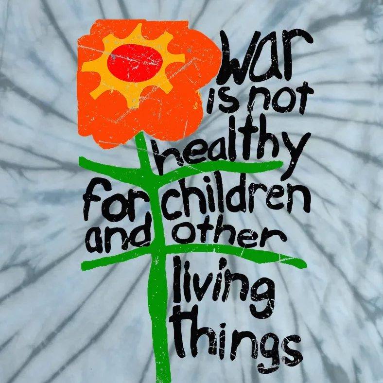 War Is Not Healthy For Children And Other Living Things Tie-Dye T-Shirt