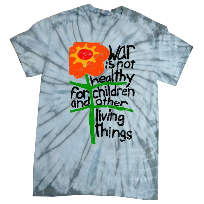 War Is Not Healthy For Children And Other Living Things Tie-Dye T-Shirt