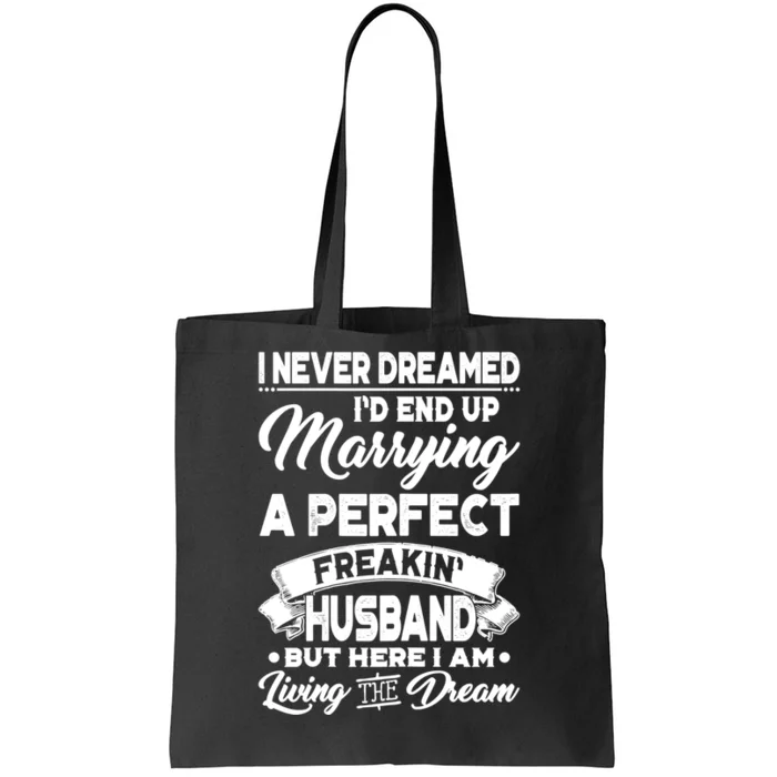 Womens I Never Dreamed I'd End Up Marrying A Perfect Husband TShirt Tote Bag