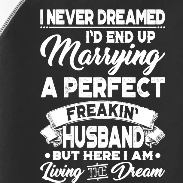 Womens I Never Dreamed I'd End Up Marrying A Perfect Husband TShirt Toddler Fine Jersey T-Shirt