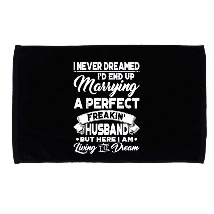 Womens I Never Dreamed I'd End Up Marrying A Perfect Husband TShirt Microfiber Hand Towel