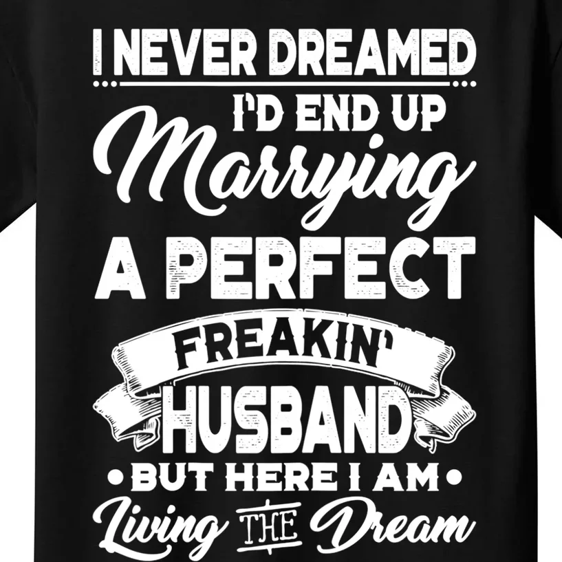 Womens I Never Dreamed I'd End Up Marrying A Perfect Husband TShirt Kids T-Shirt