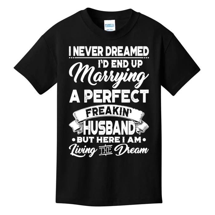 Womens I Never Dreamed I'd End Up Marrying A Perfect Husband TShirt Kids T-Shirt