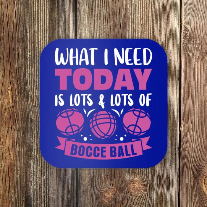 What I Need Today Is Lots And Lots Of Bocce Ball Cute Gift Coaster