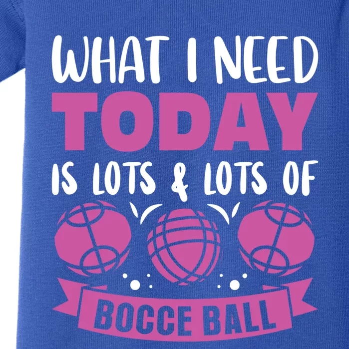 What I Need Today Is Lots And Lots Of Bocce Ball Cute Gift Baby Bodysuit