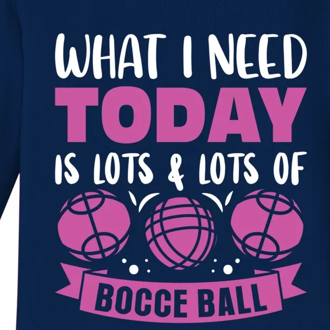 What I Need Today Is Lots And Lots Of Bocce Ball Cute Gift Baby Long Sleeve Bodysuit