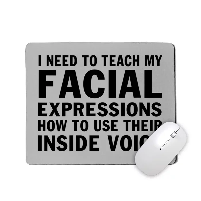 Womens I Need To Teach My Facial Expressions How To Use Their Voice Mousepad