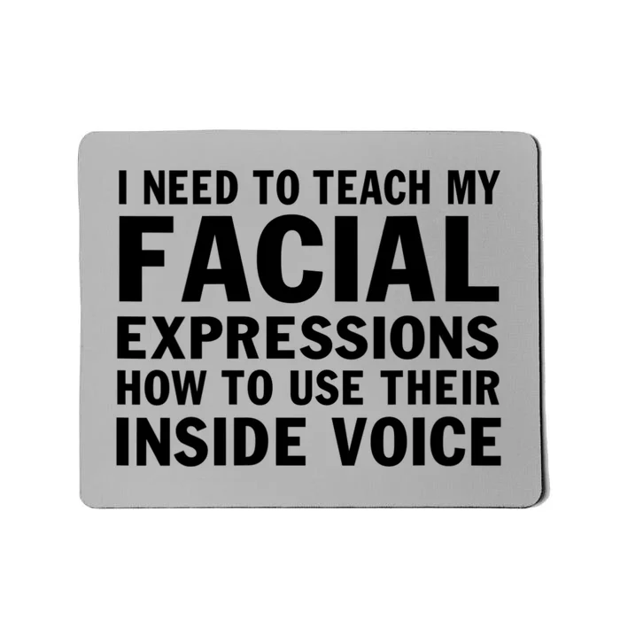 Womens I Need To Teach My Facial Expressions How To Use Their Voice Mousepad