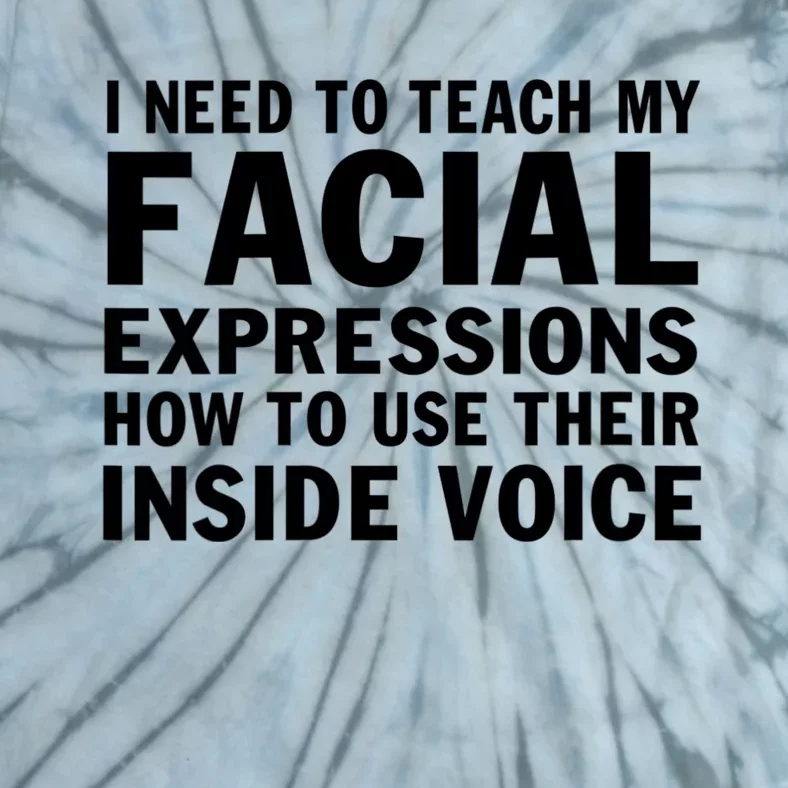 Womens I Need To Teach My Facial Expressions How To Use Their Voice Tie-Dye T-Shirt