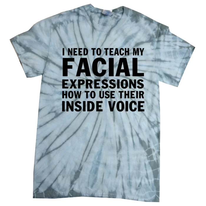 Womens I Need To Teach My Facial Expressions How To Use Their Voice Tie-Dye T-Shirt