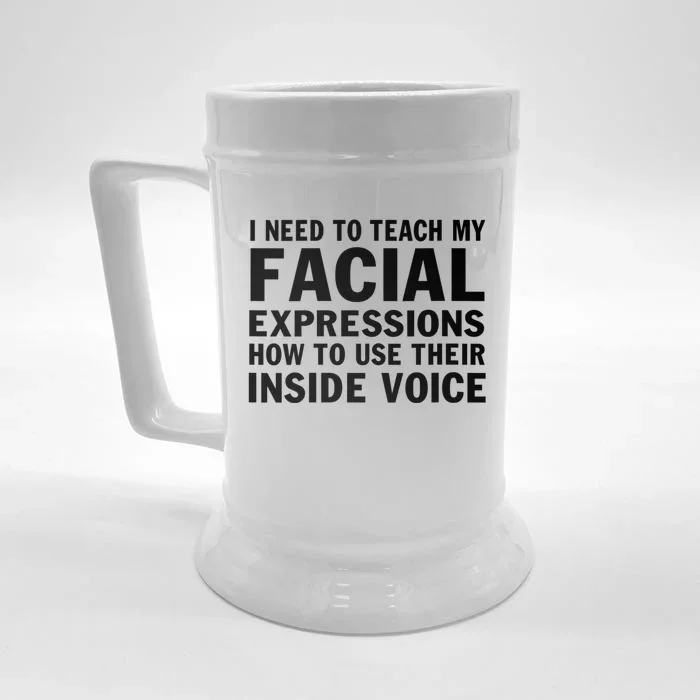 Womens I Need To Teach My Facial Expressions How To Use Their Voice Front & Back Beer Stein