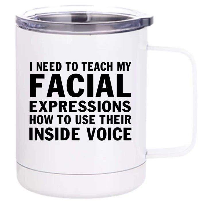 Womens I Need To Teach My Facial Expressions How To Use Their Voice Front & Back 12oz Stainless Steel Tumbler Cup