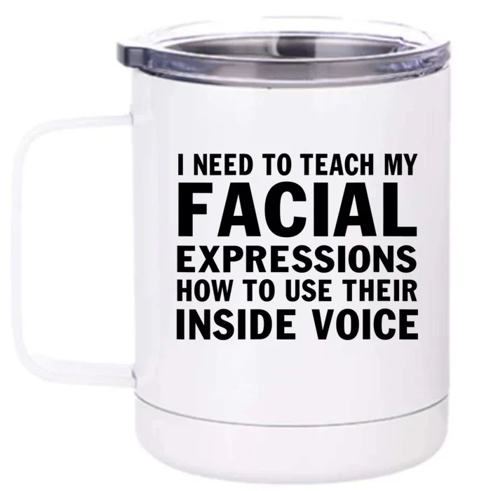 Womens I Need To Teach My Facial Expressions How To Use Their Voice Front & Back 12oz Stainless Steel Tumbler Cup