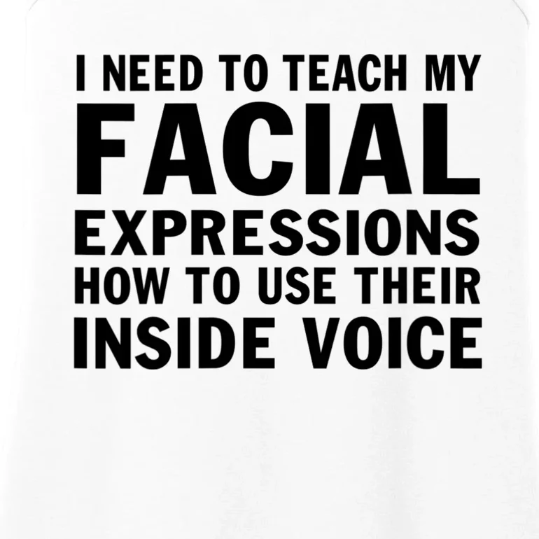 Womens I Need To Teach My Facial Expressions How To Use Their Voice Ladies Essential Tank