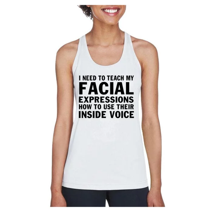 Womens I Need To Teach My Facial Expressions How To Use Their Voice Women's Racerback Tank