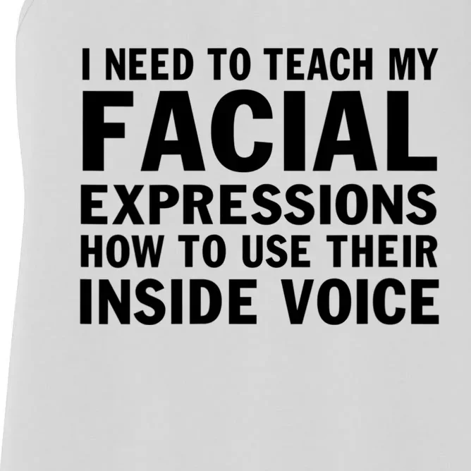 Womens I Need To Teach My Facial Expressions How To Use Their Voice Women's Racerback Tank