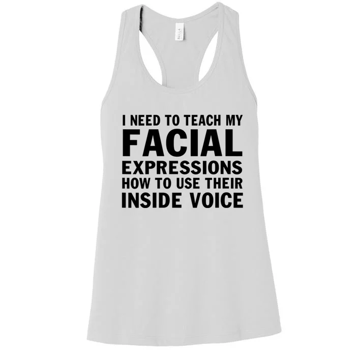 Womens I Need To Teach My Facial Expressions How To Use Their Voice Women's Racerback Tank