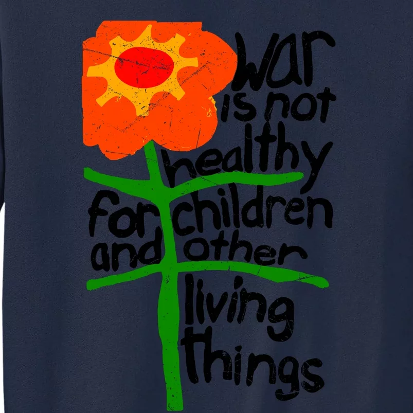 War Is Not Healthy For Children And Other Living Things Tall Sweatshirt