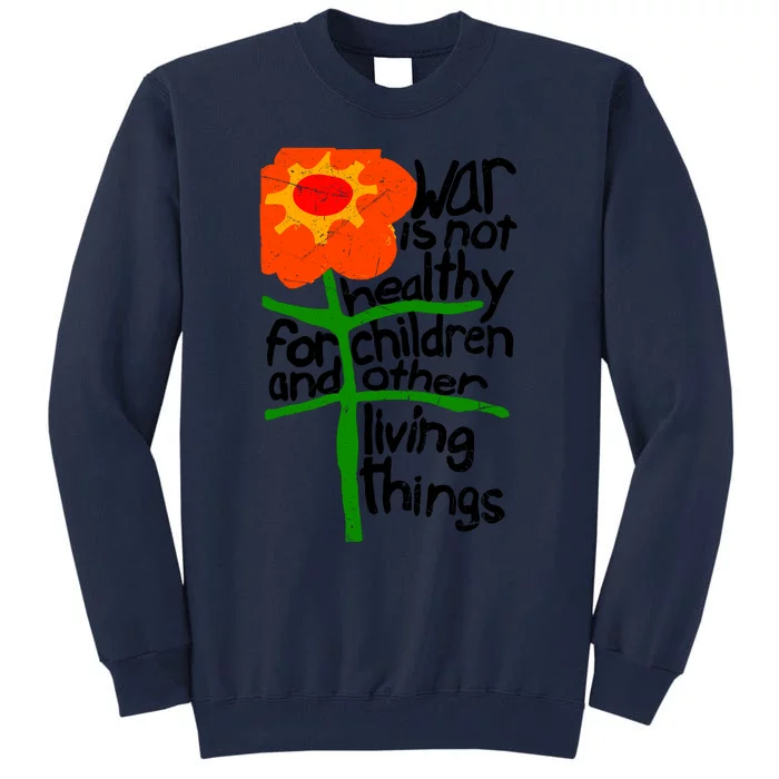 War Is Not Healthy For Children And Other Living Things Tall Sweatshirt