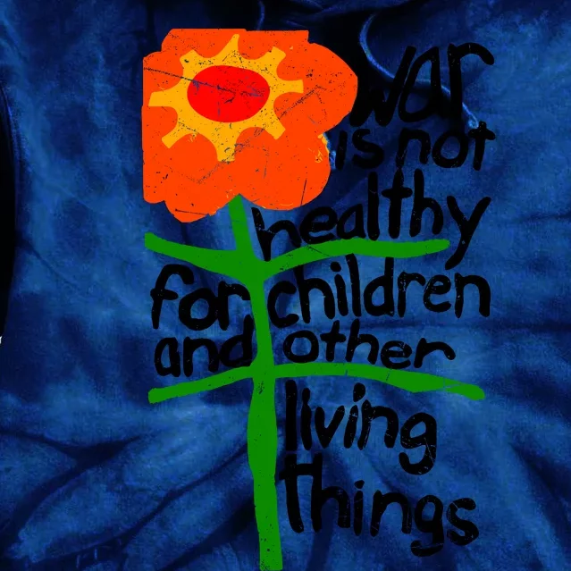 War Is Not Healthy For Children And Other Living Things Tie Dye Hoodie