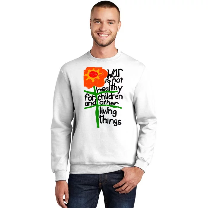 War Is Not Healthy For Children And Other Living Things Sweatshirt