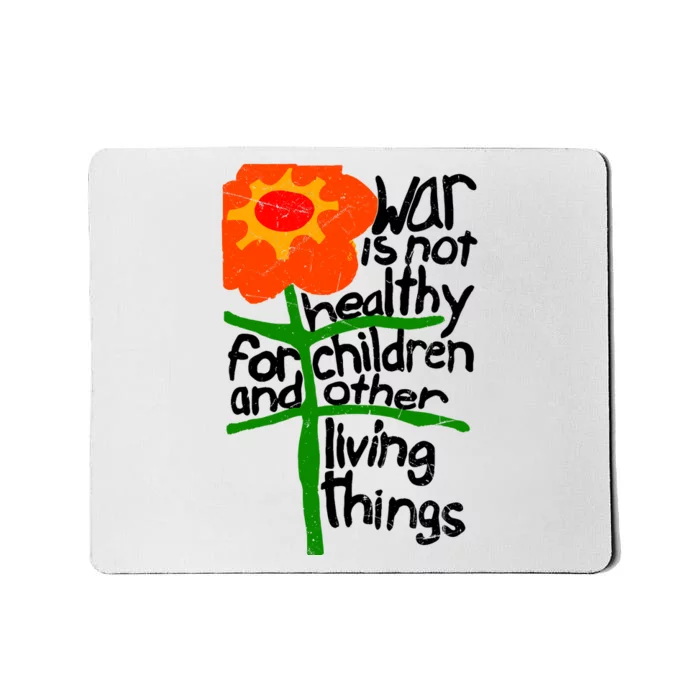 War Is Not Healthy For Children And Other Living Things Mousepad