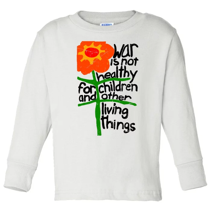 War Is Not Healthy For Children And Other Living Things Toddler Long Sleeve Shirt