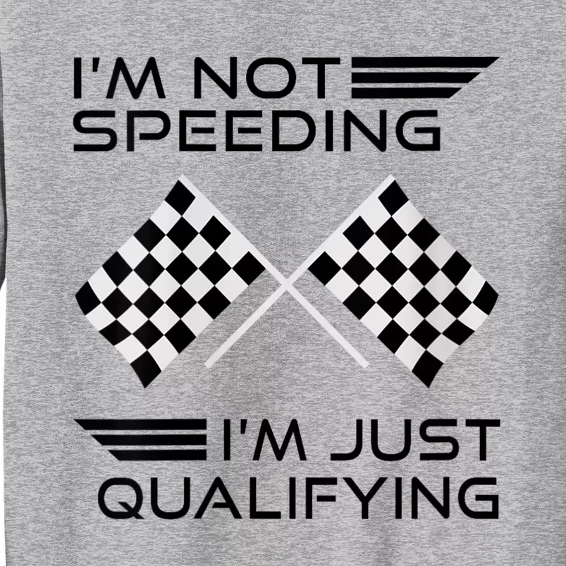 Womens I'm Not Speeding I'm Just Qualifying Car Racing Mom Tall Sweatshirt