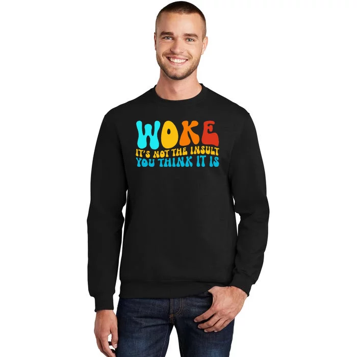 Woke It’S Not The Insult You Think It Is Sweatshirt