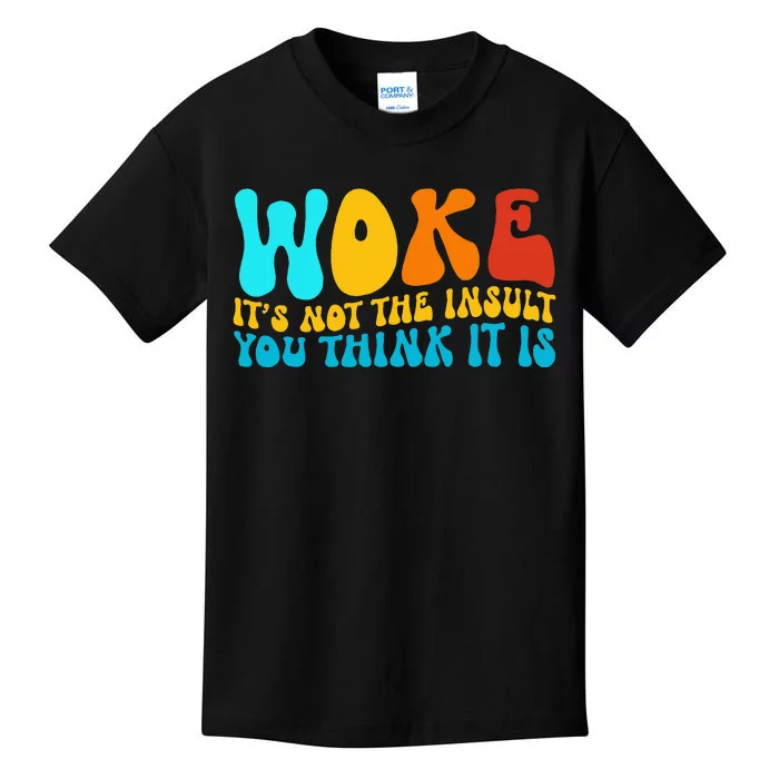 Woke It’S Not The Insult You Think It Is Kids T-Shirt