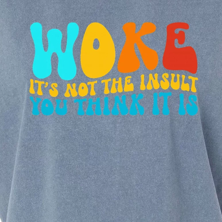 Woke It’S Not The Insult You Think It Is Garment-Dyed Women's Muscle Tee