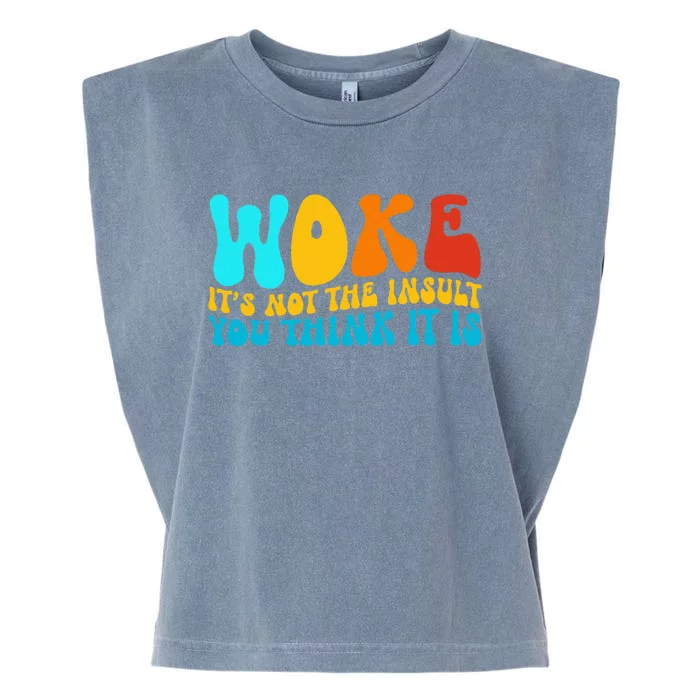 Woke It’S Not The Insult You Think It Is Garment-Dyed Women's Muscle Tee