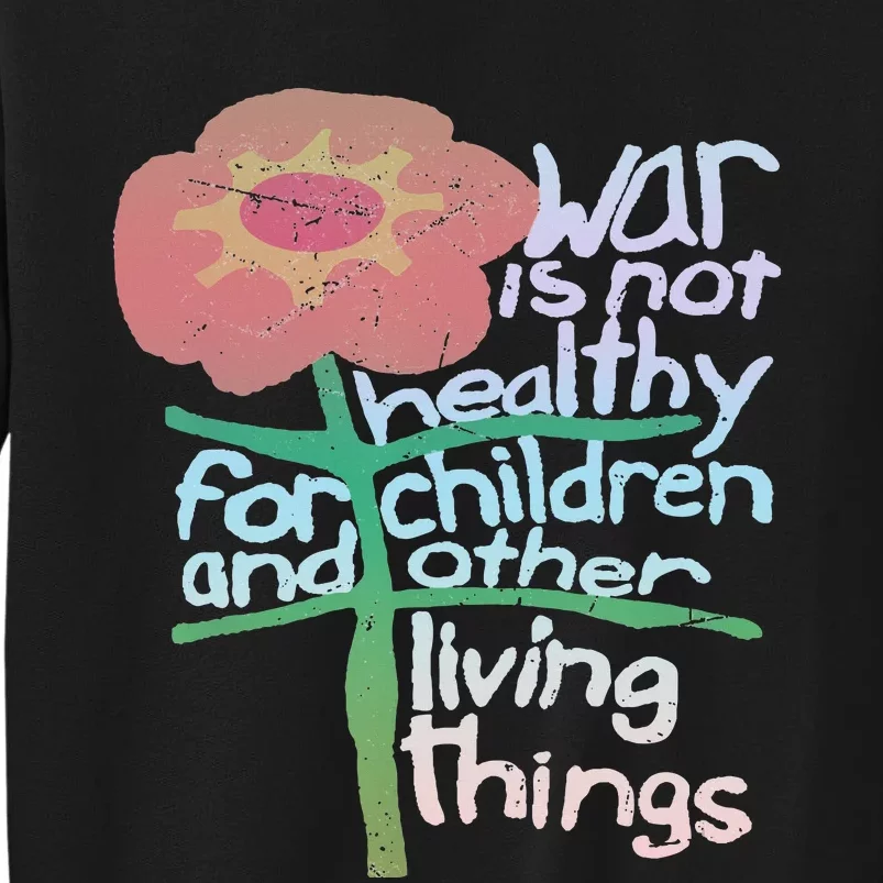 War Is Not Healthy For Children And Other Living Things Sweatshirt