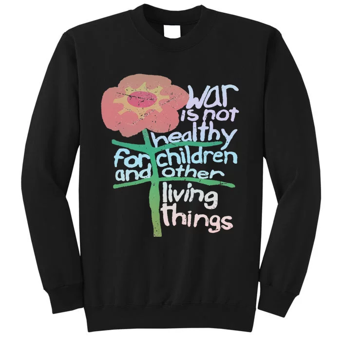 War Is Not Healthy For Children And Other Living Things Sweatshirt