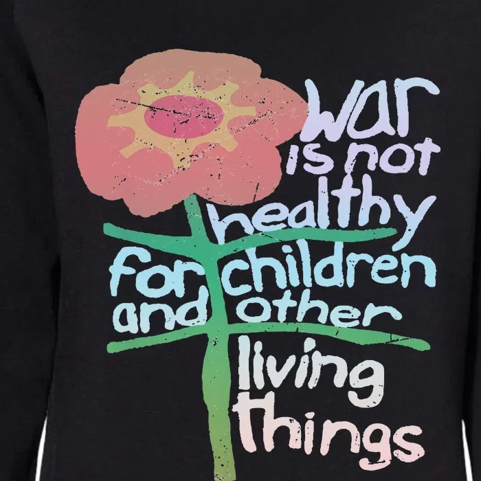 War Is Not Healthy For Children And Other Living Things Womens California Wash Sweatshirt